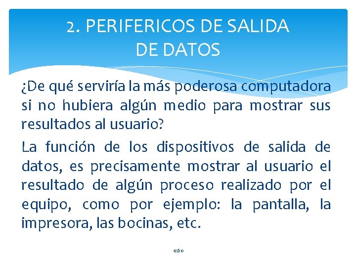 2. PERIFERICOS DE SALIDA DE DATOS ¿De qué serviría la más poderosa computadora si