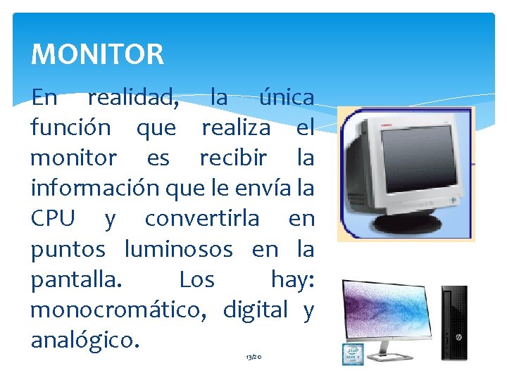 MONITOR En realidad, la única función que realiza el monitor es recibir la información