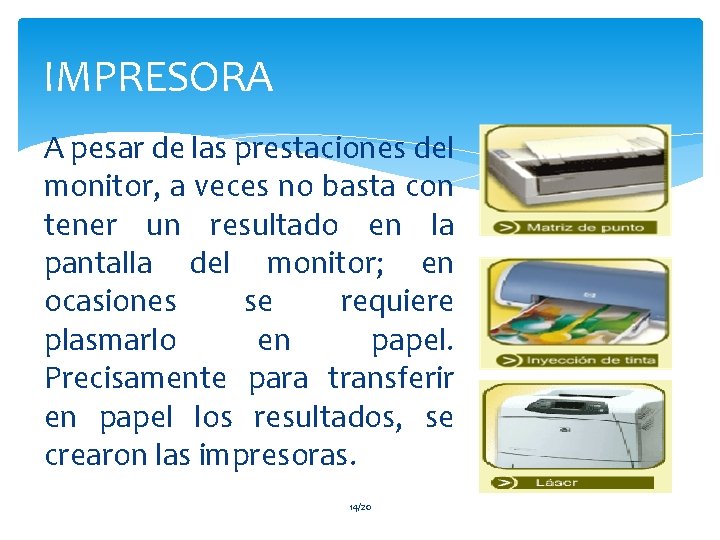 IMPRESORA A pesar de las prestaciones del monitor, a veces no basta con tener
