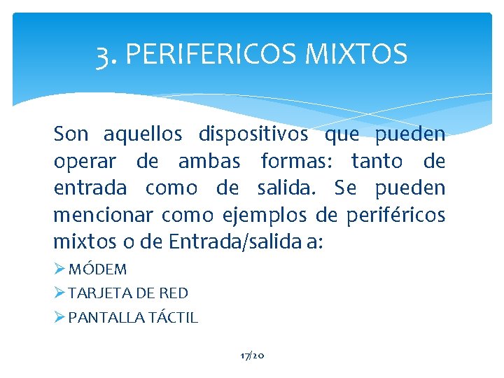 3. PERIFERICOS MIXTOS Son aquellos dispositivos que pueden operar de ambas formas: tanto de