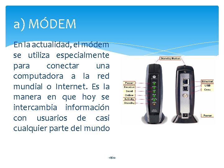 a) MÓDEM En la actualidad, el módem se utiliza especialmente para conectar una computadora
