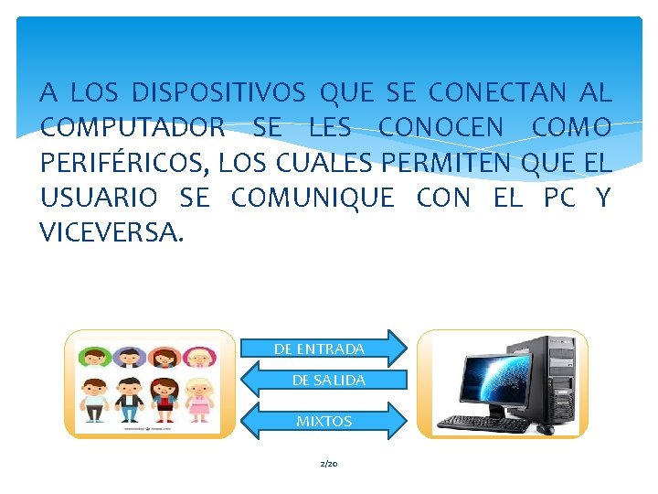 A LOS DISPOSITIVOS QUE SE CONECTAN AL COMPUTADOR SE LES CONOCEN COMO PERIFÉRICOS, LOS
