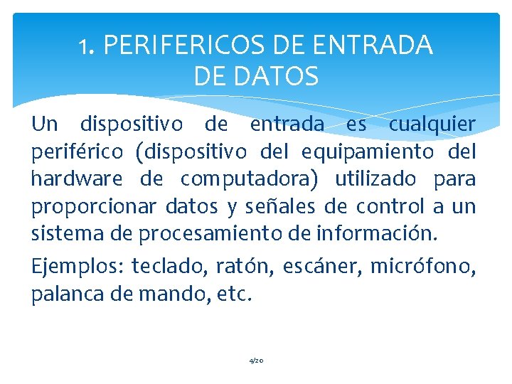 1. PERIFERICOS DE ENTRADA DE DATOS Un dispositivo de entrada es cualquier periférico (dispositivo