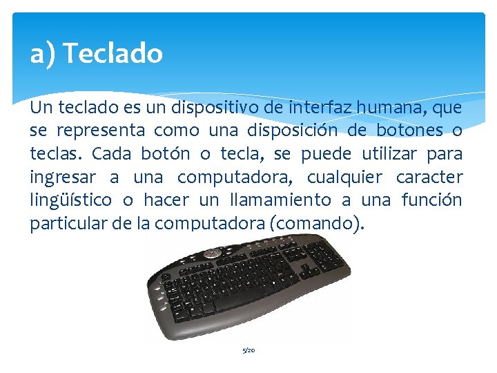 a) Teclado Un teclado es un dispositivo de interfaz humana, que se representa como