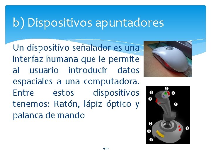 b) Dispositivos apuntadores Un dispositivo señalador es una interfaz humana que le permite al