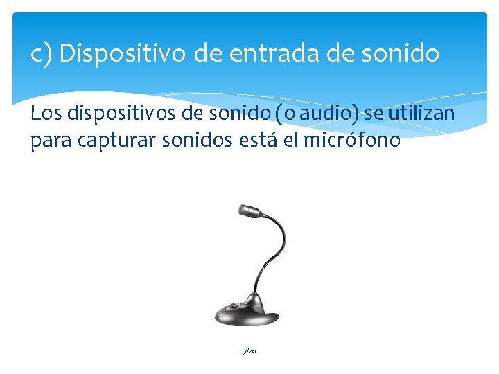 c) Dispositivo de entrada de sonido Los dispositivos de sonido (o audio) se utilizan