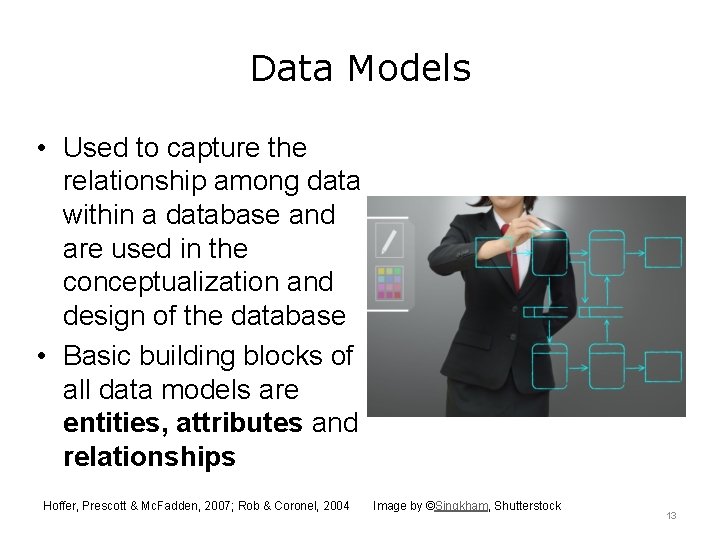 Data Models • Used to capture the relationship among data within a database and