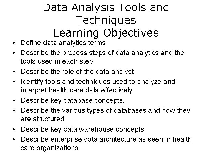 Data Analysis Tools and Techniques Learning Objectives • Define data analytics terms • Describe