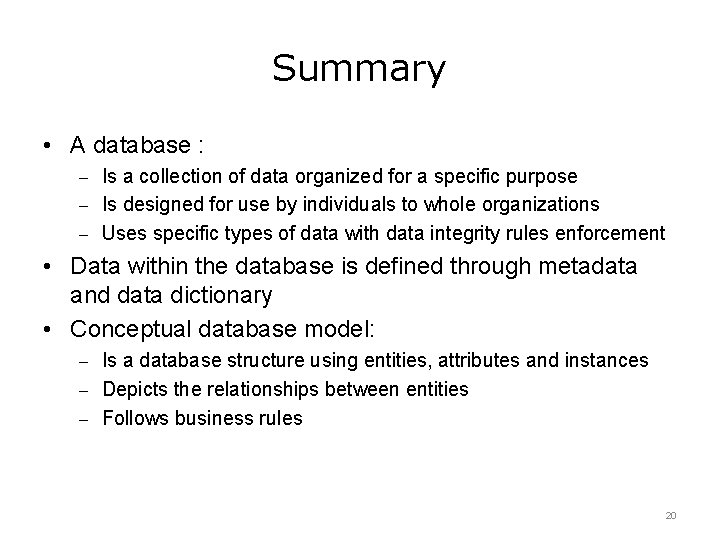 Summary • A database : – Is a collection of data organized for a