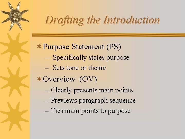 Drafting the Introduction ¬Purpose Statement (PS) – Specifically states purpose – Sets tone or