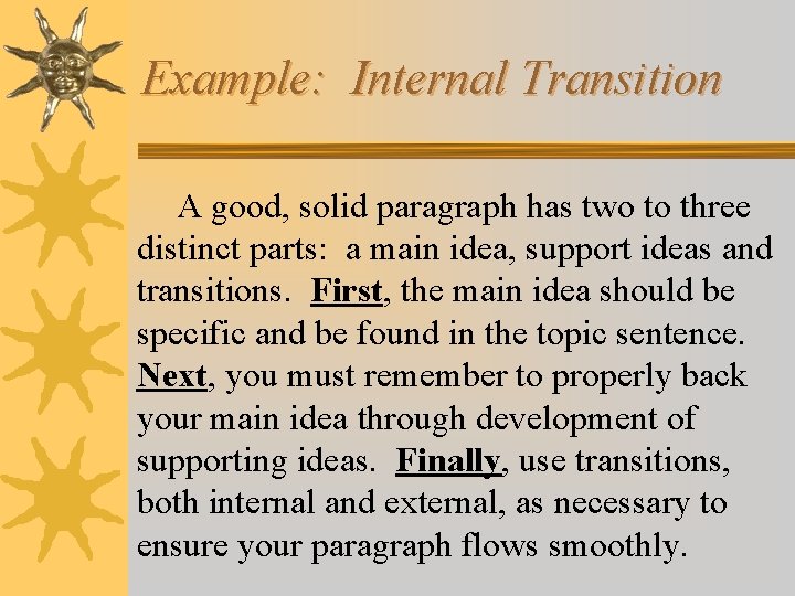 Example: Internal Transition A good, solid paragraph has two to three distinct parts: a