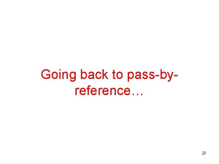 Going back to pass-byreference… 28 