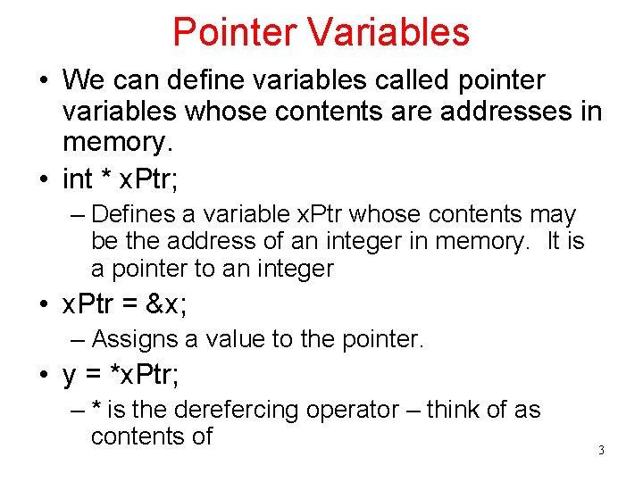 Pointer Variables • We can define variables called pointer variables whose contents are addresses