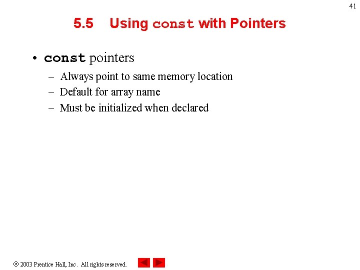 41 5. 5 Using const with Pointers • const pointers – Always point to