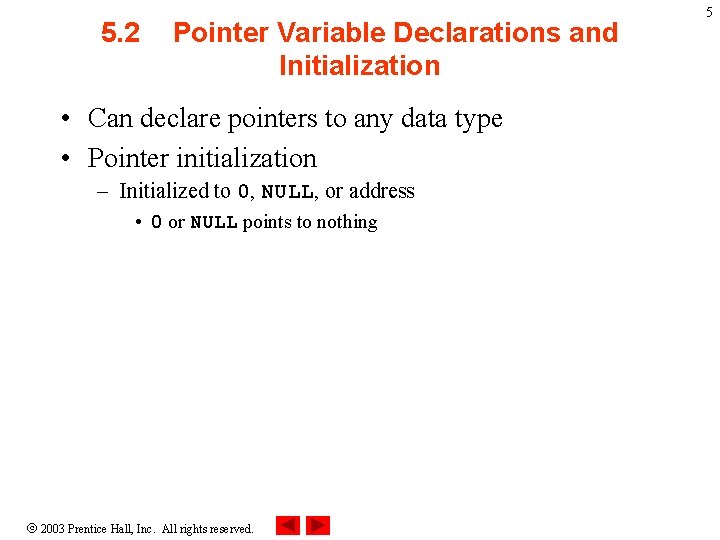 5. 2 Pointer Variable Declarations and Initialization • Can declare pointers to any data