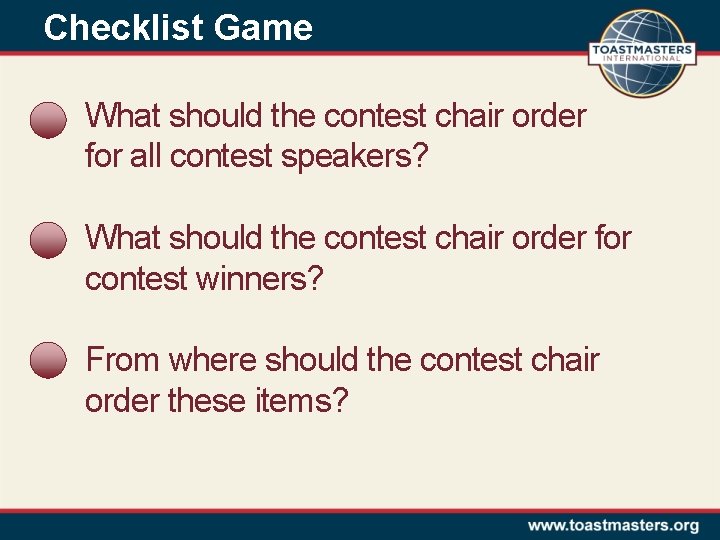 Checklist Game What should the contest chair order for all contest speakers? What should