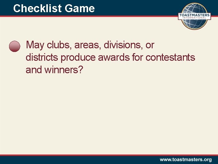 Checklist Game May clubs, areas, divisions, or districts produce awards for contestants and winners?