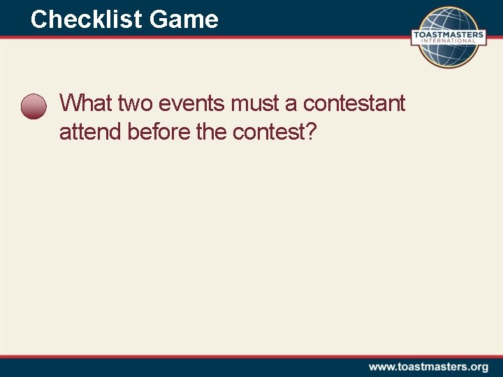 Checklist Game What two events must a contestant attend before the contest? 