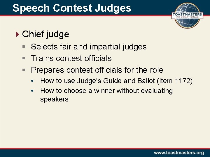 Speech Contest Judges 4 Chief judge § Selects fair and impartial judges § Trains