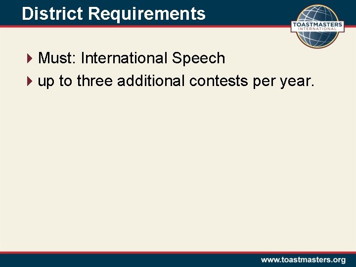 District Requirements 4 Must: International Speech 4 up to three additional contests per year.