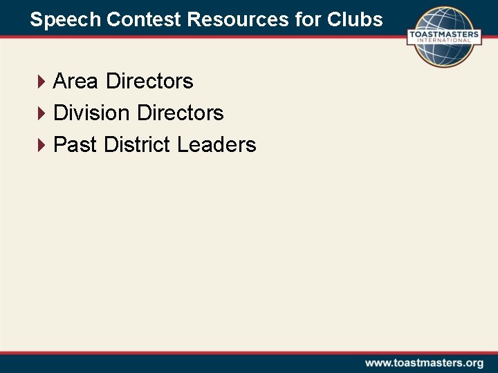 Speech Contest Resources for Clubs 4 Area Directors 4 Division Directors 4 Past District