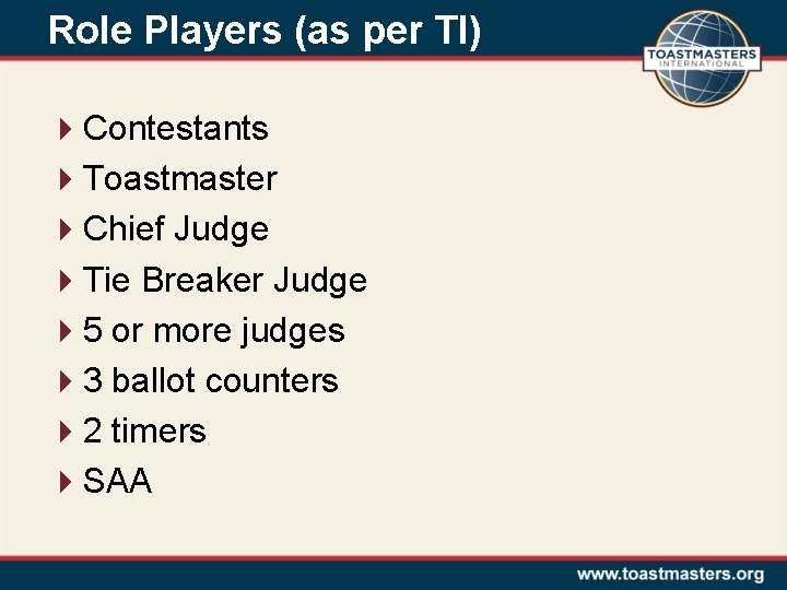 Role Players (as per TI) 4 Contestants 4 Toastmaster 4 Chief Judge 4 Tie