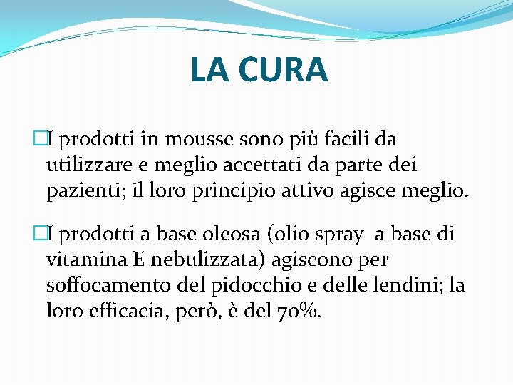 LA CURA �I prodotti in mousse sono più facili da utilizzare e meglio accettati