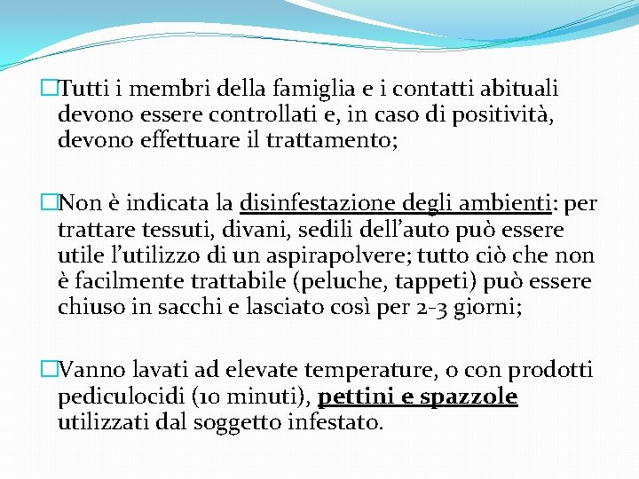 �Tutti i membri della famiglia e i contatti abituali devono essere controllati e, in