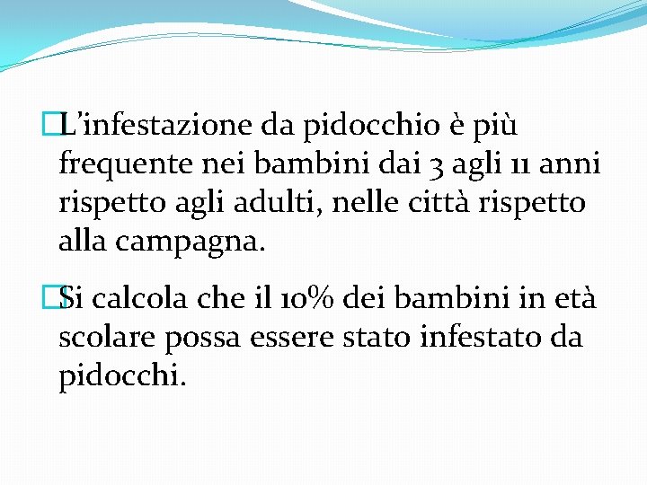 �L’infestazione da pidocchio è più frequente nei bambini dai 3 agli 11 anni rispetto