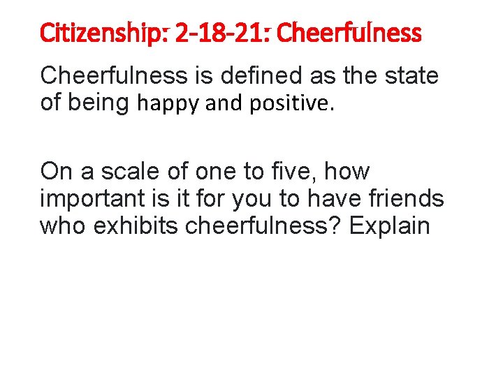 Citizenship: 2 -18 -21: Cheerfulness is defined as the state of being happy and