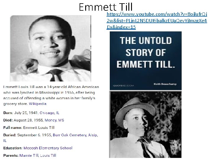Emmett Till https: //www. youtube. com/watch? v=8 ojlufr. Qj 2 w&list=PLjn. L 2 NSDUI Emmett Till https: //www. youtube. com/watch? v=8 ojlufr. Qj 2 w&list=PLjn. L 2 NSDUI