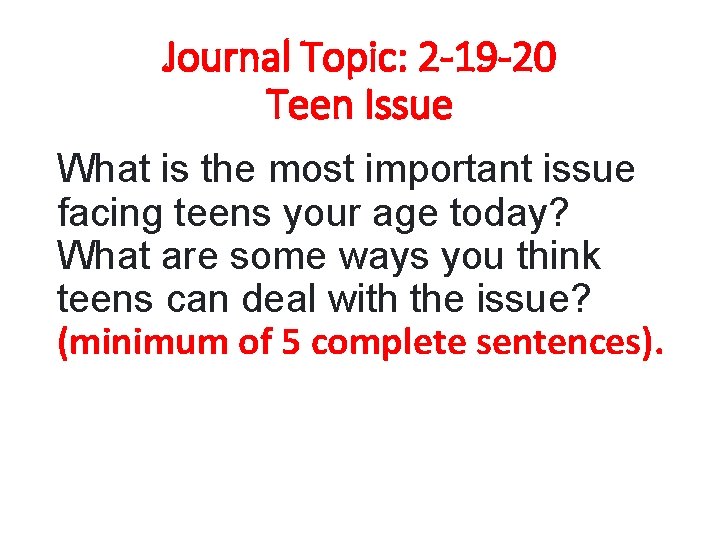 Journal Topic: 2 -19 -20 Teen Issue What is the most important issue facing