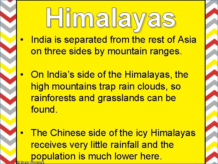 Himalayas • India is separated from the rest of Asia on three sides by Himalayas • India is separated from the rest of Asia on three sides by