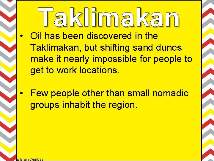 Taklimakan • Oil has been discovered in the Taklimakan, but shifting sand dunes make