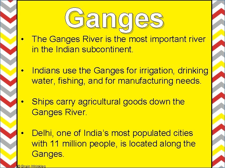 Ganges • The Ganges River is the most important river in the Indian subcontinent. Ganges • The Ganges River is the most important river in the Indian subcontinent.