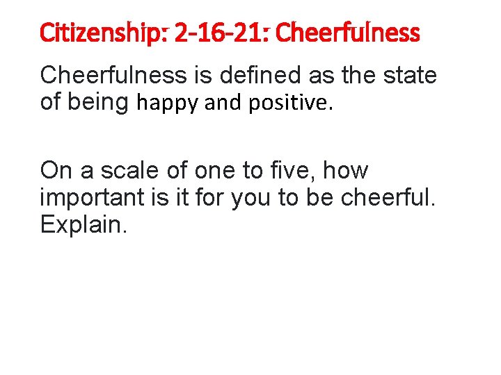 Citizenship: 2 -16 -21: Cheerfulness is defined as the state of being happy and