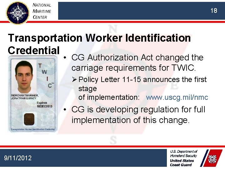 NATIONAL MARITIME CENTER 18 Transportation Worker Identification Credential • CG Authorization Act changed the
