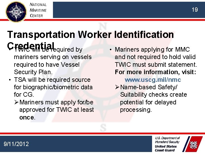 NATIONAL MARITIME CENTER 19 Transportation Worker Identification Credential • TWIC will be required by