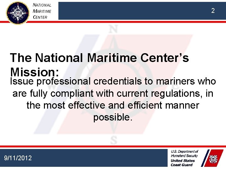 NATIONAL MARITIME CENTER The National Maritime Center’s Mission: 2 Issue professional credentials to mariners NATIONAL MARITIME CENTER The National Maritime Center’s Mission: 2 Issue professional credentials to mariners