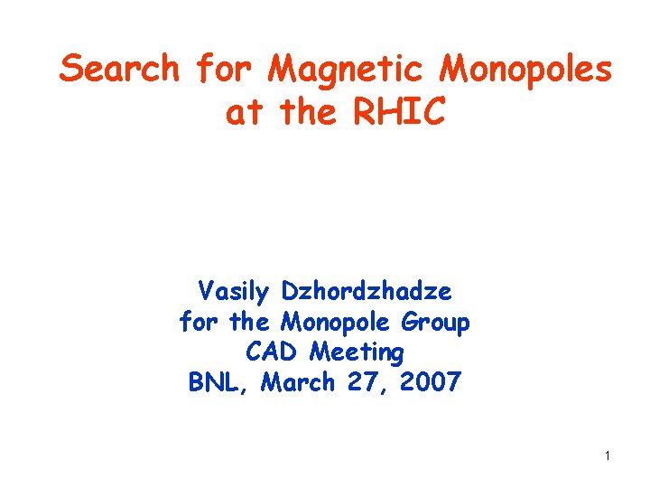 Search for Magnetic Monopoles at the RHIC Vasily Dzhordzhadze for the Monopole Group CAD