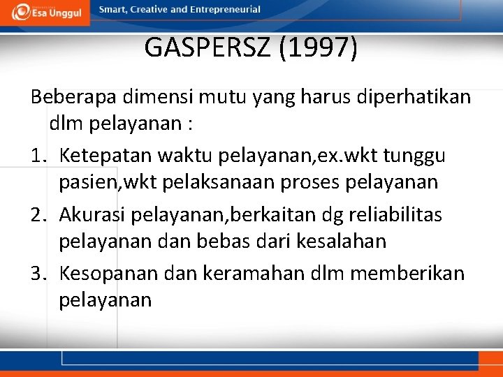 GASPERSZ (1997) Beberapa dimensi mutu yang harus diperhatikan dlm pelayanan : 1. Ketepatan waktu