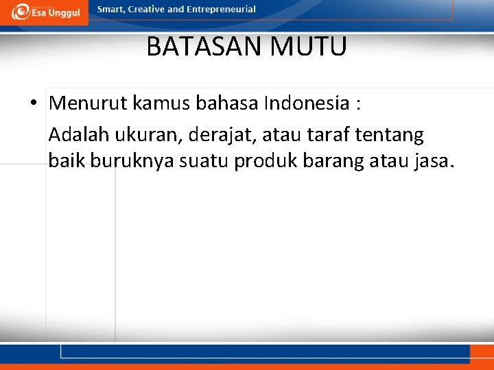 BATASAN MUTU • Menurut kamus bahasa Indonesia : Adalah ukuran, derajat, atau taraf tentang