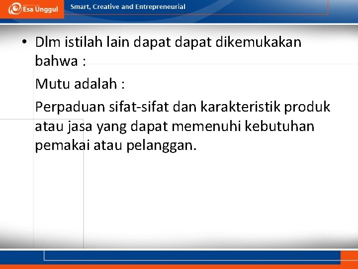  • Dlm istilah lain dapat dikemukakan bahwa : Mutu adalah : Perpaduan sifat-sifat