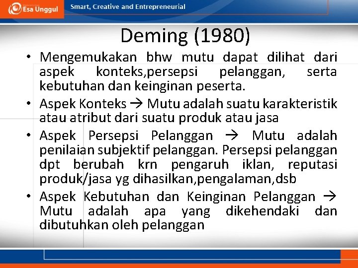 Deming (1980) • Mengemukakan bhw mutu dapat dilihat dari aspek konteks, persepsi pelanggan, serta