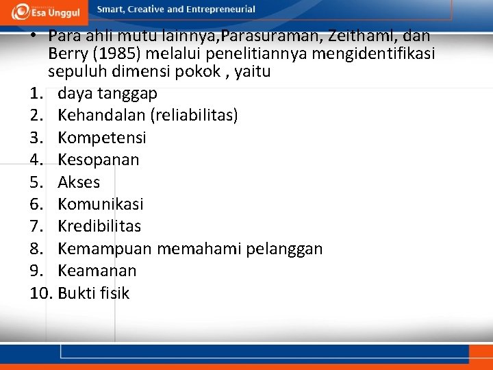  • Para ahli mutu lainnya, Parasuraman, Zeithaml, dan Berry (1985) melalui penelitiannya mengidentifikasi