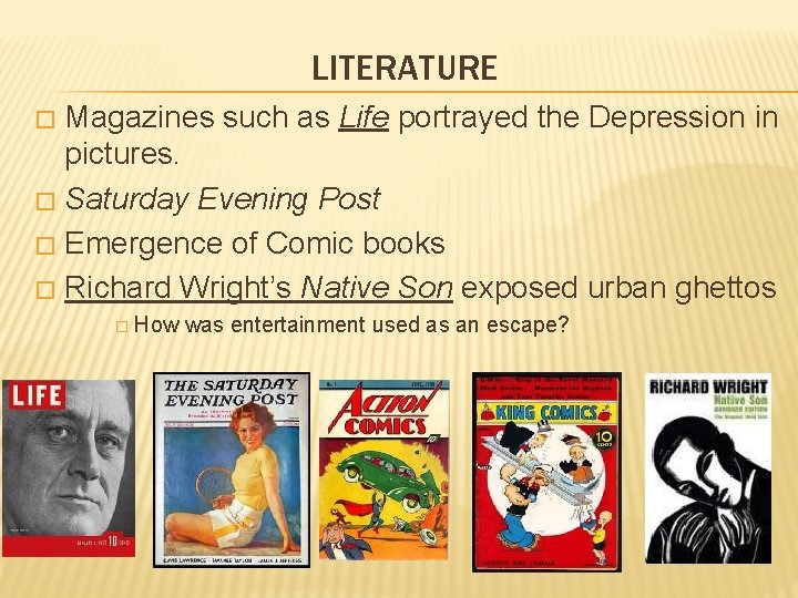 LITERATURE Magazines such as Life portrayed the Depression in pictures. � Saturday Evening Post