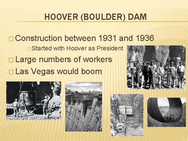 HOOVER (BOULDER) DAM � Construction � Started � Large between 1931 and 1936 with