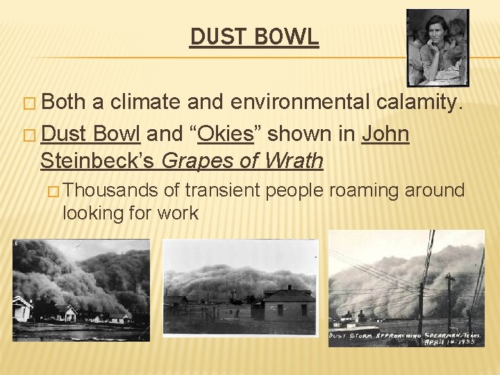 DUST BOWL � Both a climate and environmental calamity. � Dust Bowl and “Okies”