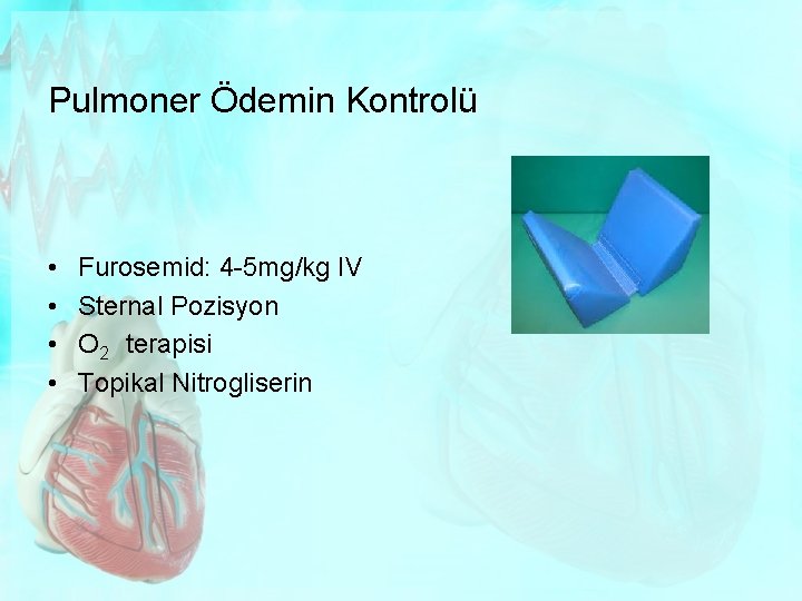 Pulmoner Ödemin Kontrolü • • Furosemid: 4 -5 mg/kg IV Sternal Pozisyon O 2