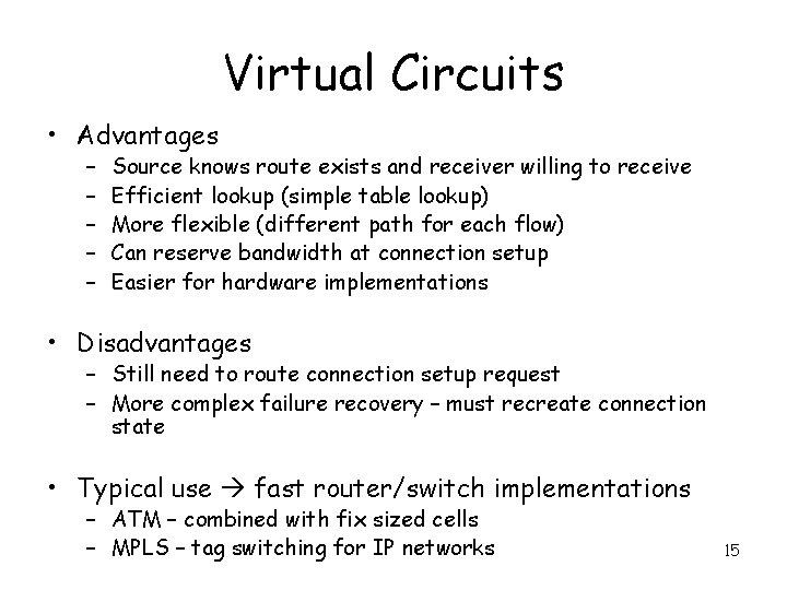 Virtual Circuits • Advantages – – – Source knows route exists and receiver willing